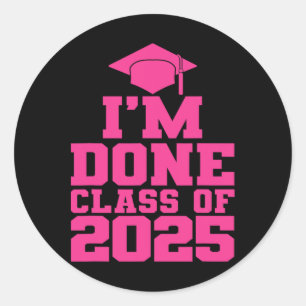 I'm Done Cl Of 2025 Pink Women Girls Funny Graduat Classic Round Sticker