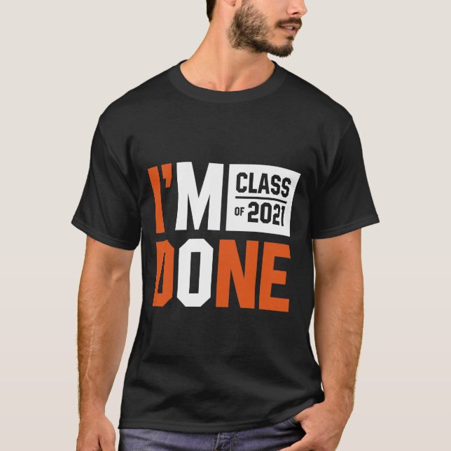 I'm Done Class of 2021 - Graduation Gift Funny T-Shirt (Front)