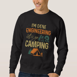 I'm Done Engineering Let's Go Camping Vintage Sweatshirt