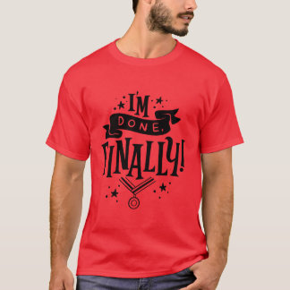 Im Done Finally Uniseshirts funny T-Shirt