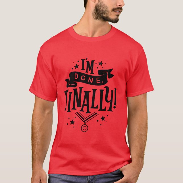 Im Done Finally Uniseshirts funny T-Shirt (Front)