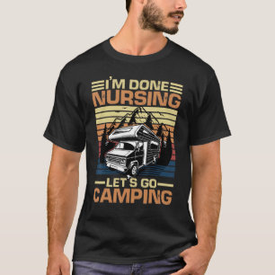 I'm Done Nursing Let's Go Camping Vintage Nurse Va T-Shirt