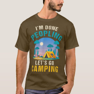 Im Done peopling Lets Go Camping Funny T-Shirt