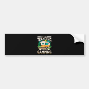 I'm Done Teaching Let's Go Camping Bumper Sticker
