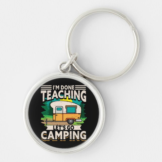 I'm Done Teaching Let's Go Camping Keychain (Front)