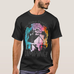 Im Done Teaching Lets Go Camping T-Shirt