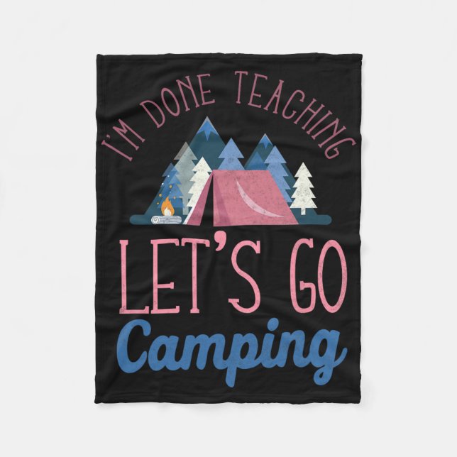 Im Done Teaching Let's Go Camping Tent  Fleece Blanket (Front)