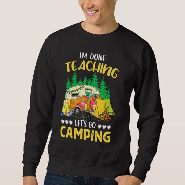 Im Done Teaching Letts Goo Camping Flamingo Sweatshirt (Front)