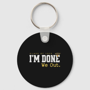 Im Done We Out Cl Of 2025 Funny Graduation Seniors Keychain