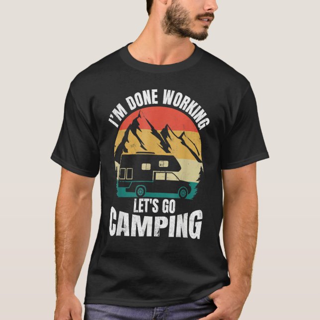 I'm Done Working Let's Go Funny Camping Truck Camp T-Shirt (Front)