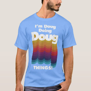 I'm Doug Doing Doug Things Funny Birthday Name  T-Shirt