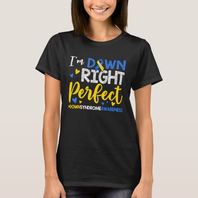 I'm Down Right Perfect Down Syndrome Day Awareness T-Shirt (Front)