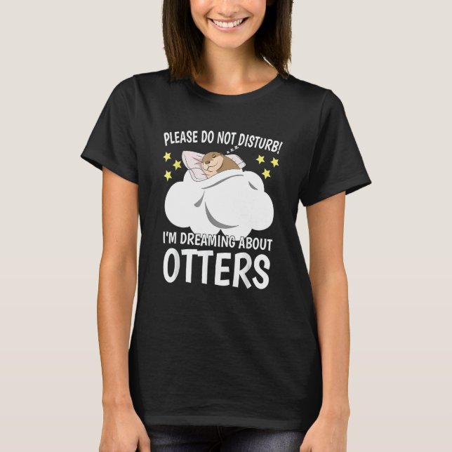 I'm Dreaming About Sleeping Pajama Sea Otter T-Shirt (Front)