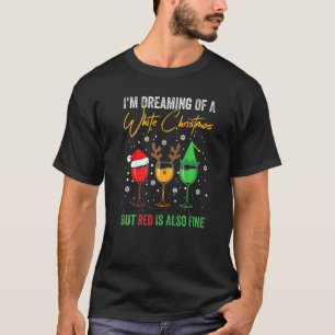 I'm Dreaming Of A White Christmas But Red Is Also T-Shirt