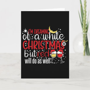 I'm Dreaming Of A White Christmas But Red Will Do Card