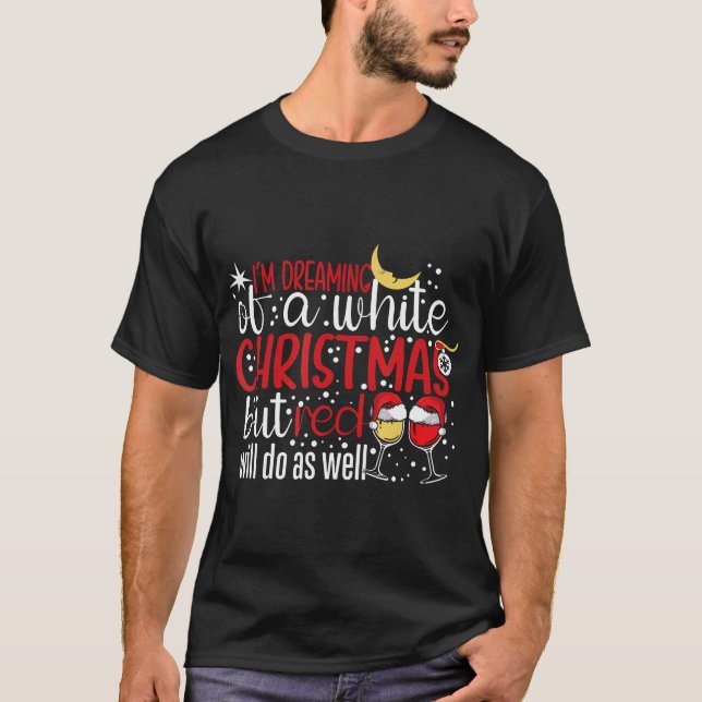 I'M Dreaming Of A White Christmas But Red Will Do  T-Shirt (Front)
