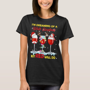 I'm Dreaming Of A White Christmas But Red Will Do T-Shirt