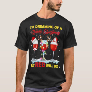 I'm Dreaming Of A White Christmas But Red Will Do T-Shirt