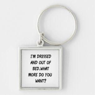 I'm Dressed And Out Of Bed Keychain