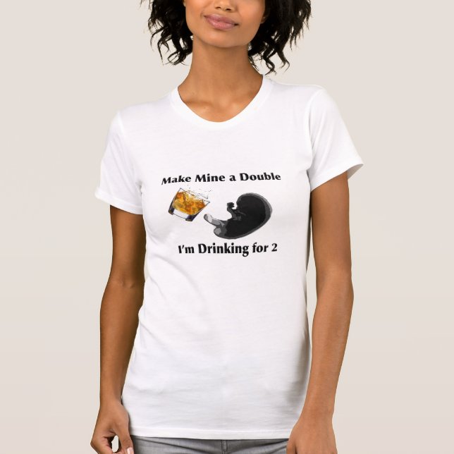 I'm Drinking for Two T-Shirt (Front)