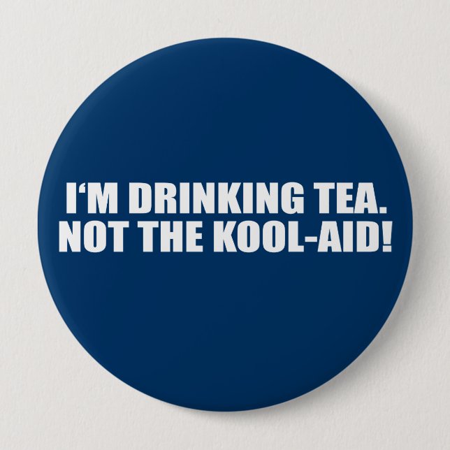 I'm Drinking Tea not Kool-Aid 4 Inch Round Button (Front)