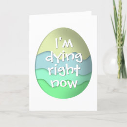 I'm dying right now funny Easter Eggs blue green Holiday Card