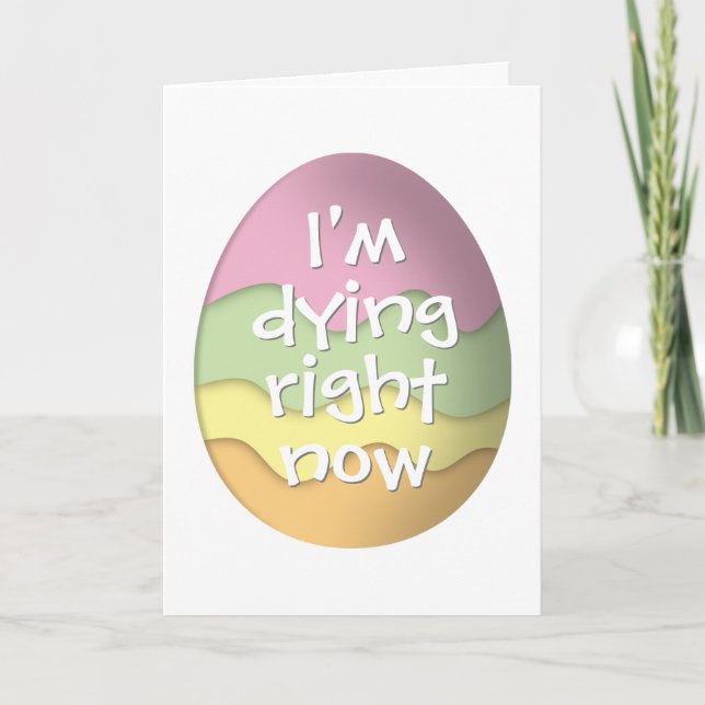 I'm dying right now funny Easter Eggs Holiday Card (Front)