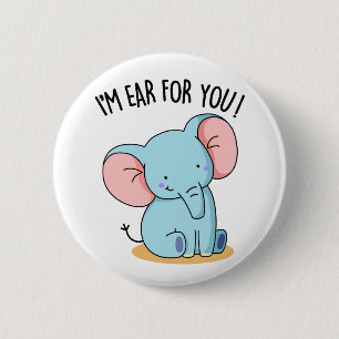 I'm Ear For You Cute Animal Elephant Pun 2 Inch Round Button