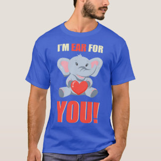 Im Ear For You Cute Elephant Lover T-Shirt