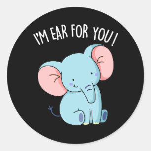 I'm Ear For You Funny Elephant Pun Dark BG Classic Round Sticker