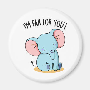 I'm Ear For You Funny Elephant Pun  Magnet