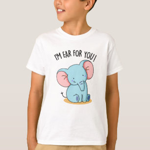 I'm Ear For You Funny Elephant Pun T-Shirt
