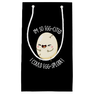 I'm Egg-cited I Could Egg-splode Egg Pun Dark BG Small Gift Bag