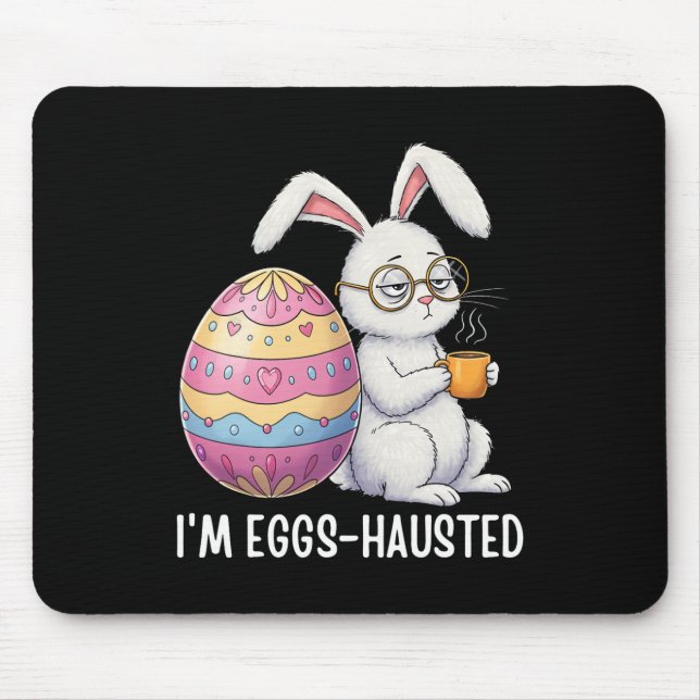 I'm Eggshausted Sleepy Bunny Holding A Coffee Mug  Mouse Pad (Front)