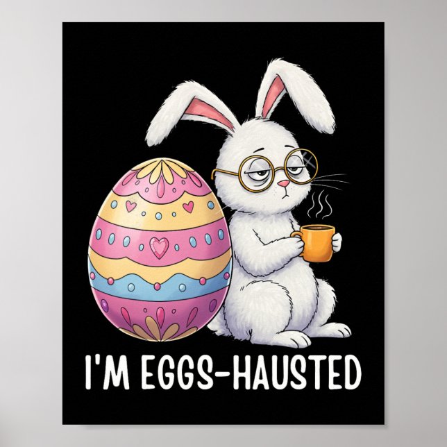 I'm Eggshausted Sleepy Bunny Holding A Coffee Mug  Poster (Front)
