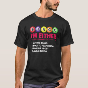 I'm Either Playing Bingo Player Gambling Card Game T-Shirt