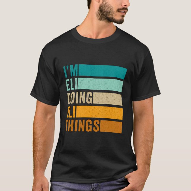 I'M Eli Doing Eli Things - Funny First Name T-Shirt (Front)