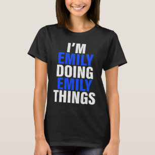 I'm Emily Doing Emily Things Emily T-Shirt