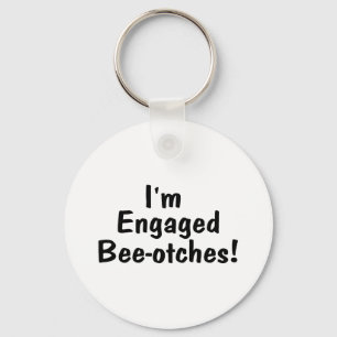 Im Engaged Beeotches Keychain