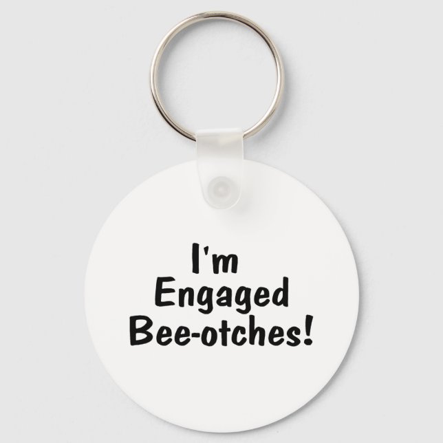 Im Engaged Beeotches Keychain (Front)