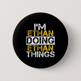 I'm Ethan Doing Ethan Things Name Ethan  2 Inch Round Button