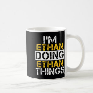 I'm Ethan Doing Ethan Things Name Ethan  Coffee Mug
