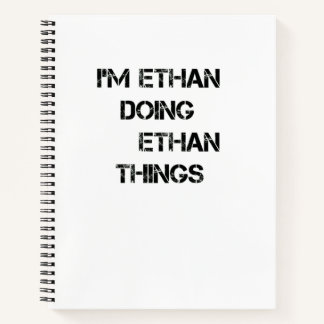 I'm Ethan Doing Ethan Things Notebook