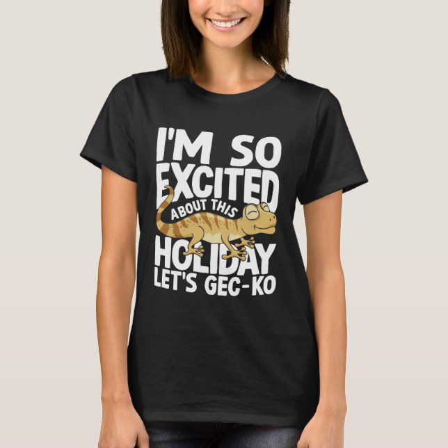 I'm Excited About This Holiday Let's GEC-KO T-Shirt (Front)