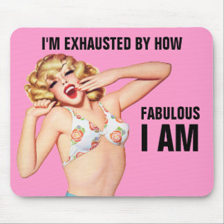 I'm Exhausted By How Fabulous I Am Mouse Pad