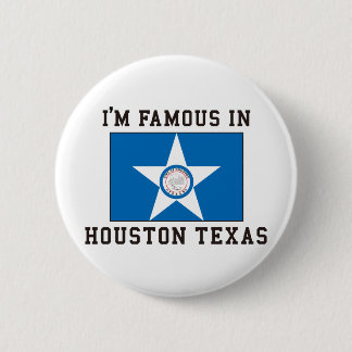 I'm Famous In Houston Texas 2 Inch Round Button