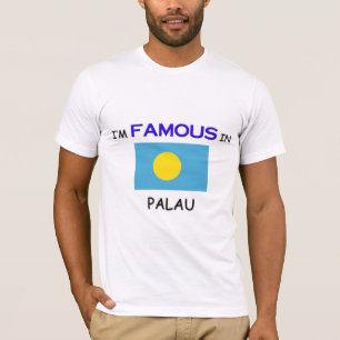 I'm Famous In PALAU T-Shirt