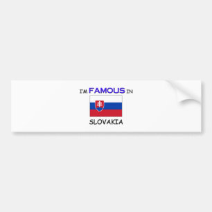 I'm Famous In SLOVAKIA Bumper Sticker