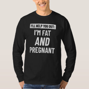 Im Fat And Pregnant T-Shirt