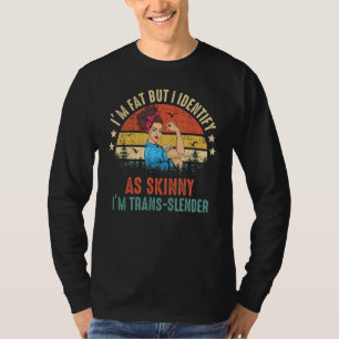 I'm Fat But I Identify As Skinny, , Jokes, Sarcast T-Shirt